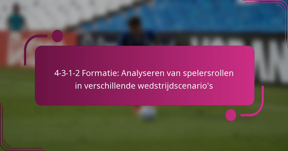 4-3-1-2 Formatie: Analyseren van spelersrollen in verschillende wedstrijdscenario’s