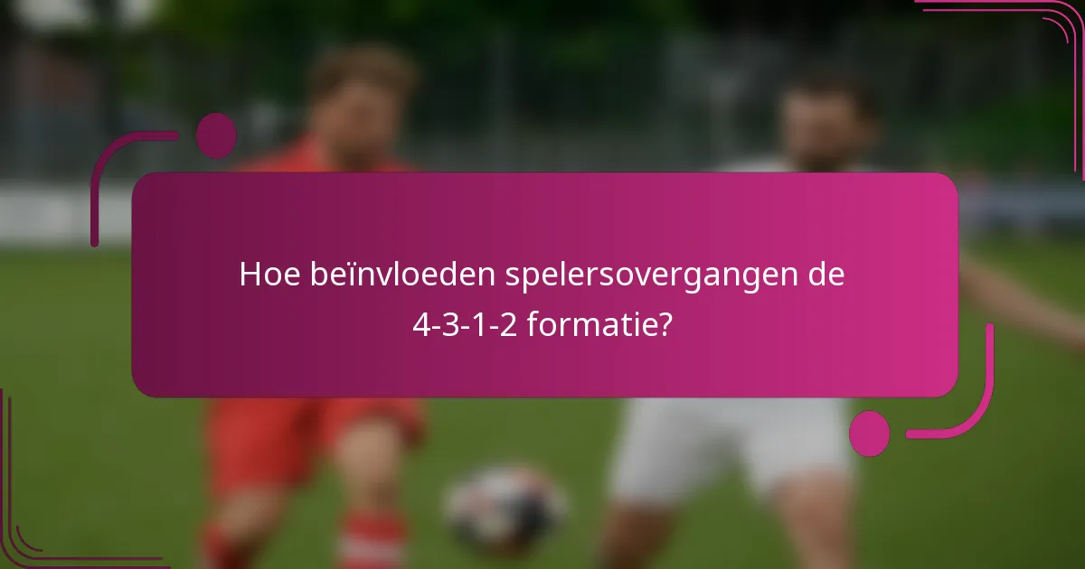 Hoe beïnvloeden spelersovergangen de 4-3-1-2 formatie?
