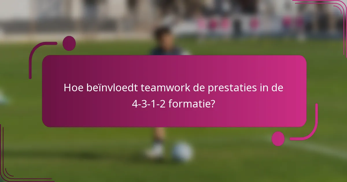 Hoe beïnvloedt teamwork de prestaties in de 4-3-1-2 formatie?
