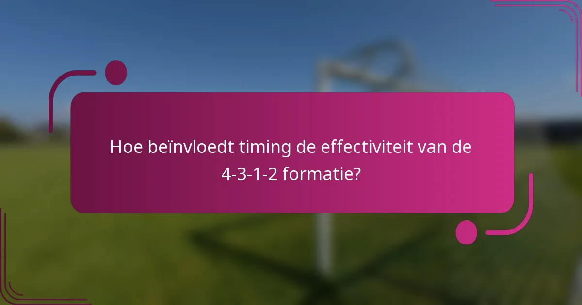 Hoe beïnvloedt timing de effectiviteit van de 4-3-1-2 formatie?