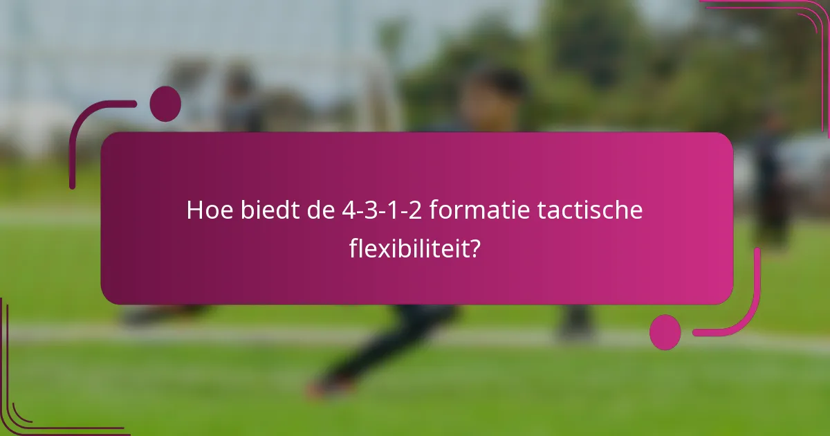 Hoe biedt de 4-3-1-2 formatie tactische flexibiliteit?