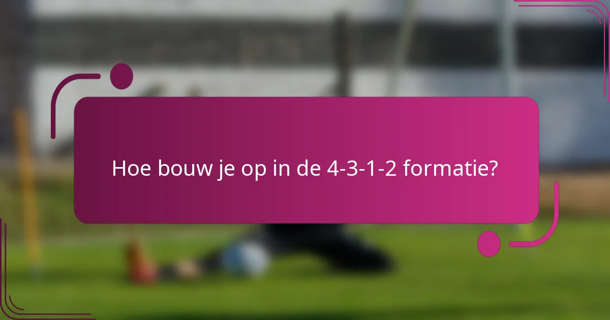 Hoe bouw je op in de 4-3-1-2 formatie?