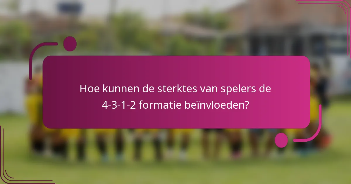 Hoe kunnen de sterktes van spelers de 4-3-1-2 formatie beïnvloeden?
