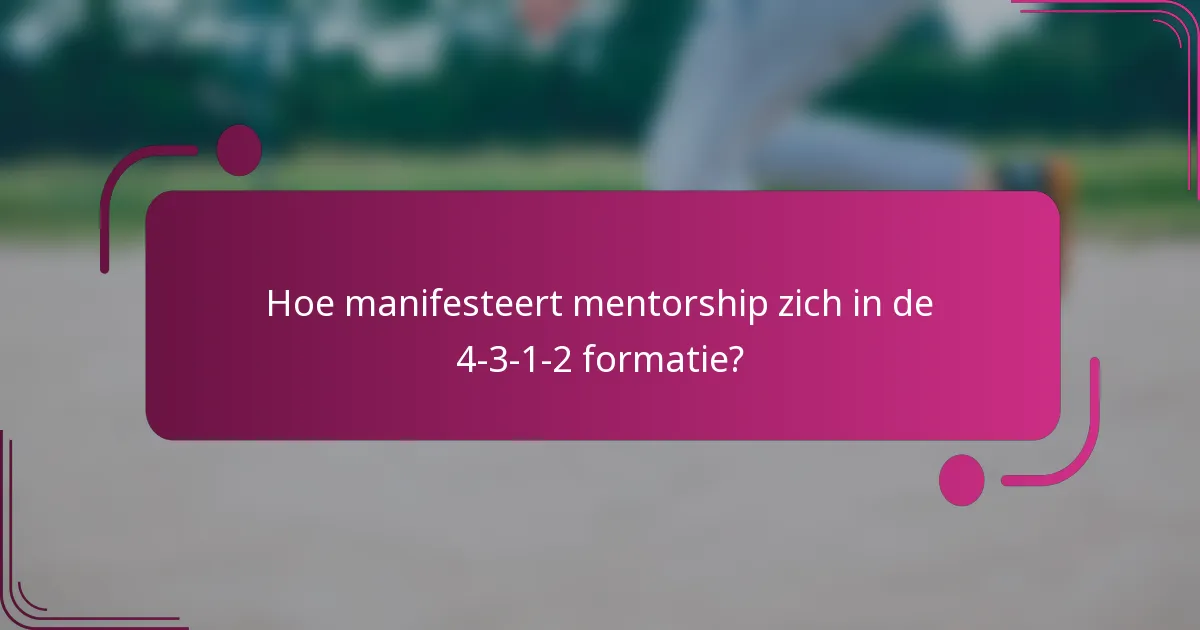 Hoe manifesteert mentorship zich in de 4-3-1-2 formatie?