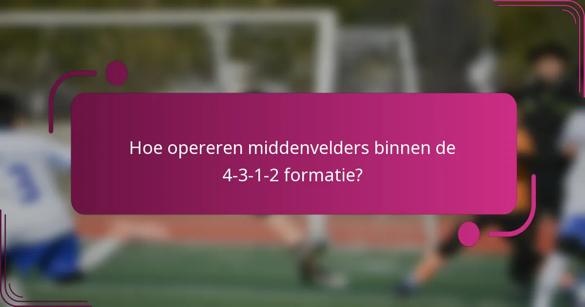 Hoe opereren middenvelders binnen de 4-3-1-2 formatie?
