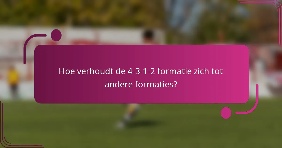 Hoe verhoudt de 4-3-1-2 formatie zich tot andere formaties?