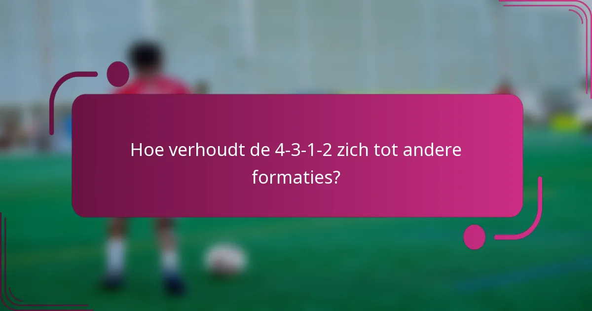 Hoe verhoudt de 4-3-1-2 zich tot andere formaties?