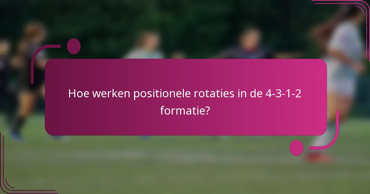 Hoe werken positionele rotaties in de 4-3-1-2 formatie?