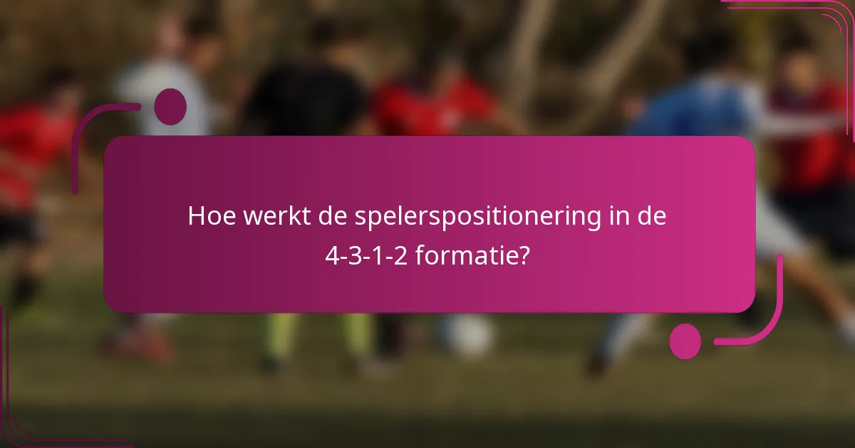 Hoe werkt de spelerspositionering in de 4-3-1-2 formatie?