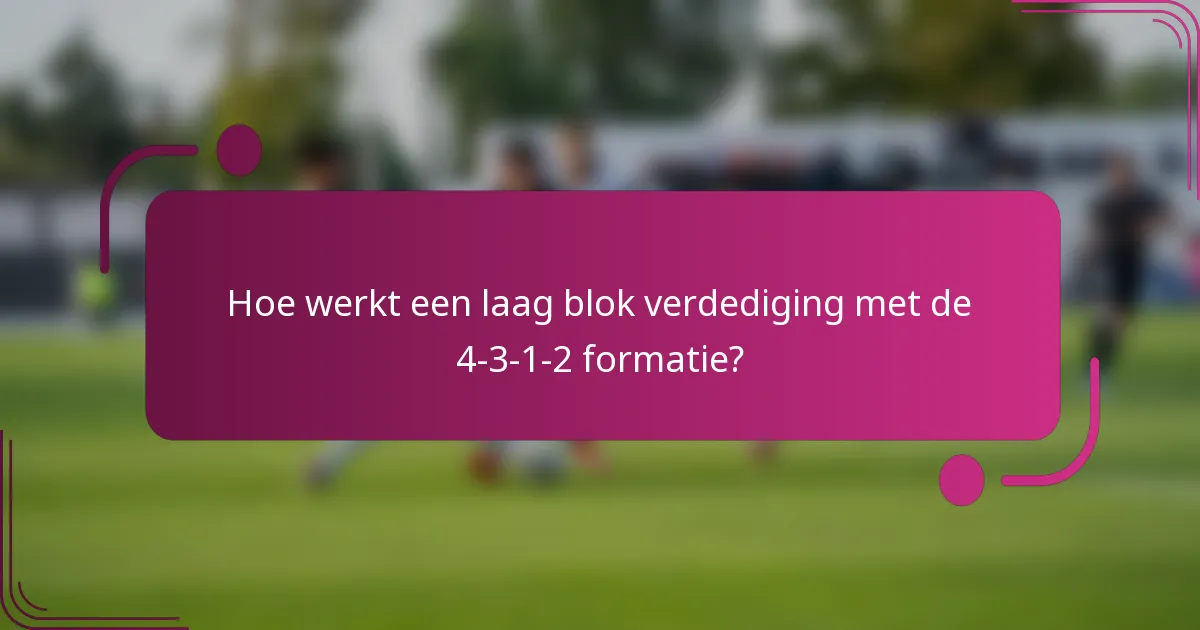 Hoe werkt een laag blok verdediging met de 4-3-1-2 formatie?