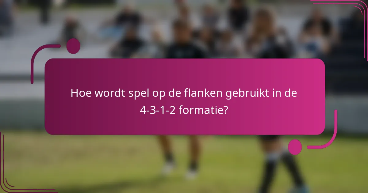 Hoe wordt spel op de flanken gebruikt in de 4-3-1-2 formatie?
