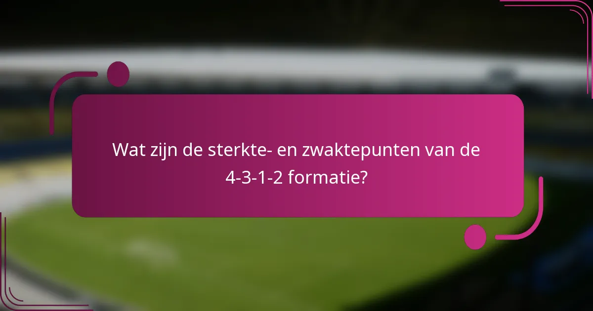 Wat zijn de sterkte- en zwaktepunten van de 4-3-1-2 formatie?