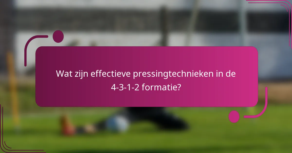 Wat zijn effectieve pressingtechnieken in de 4-3-1-2 formatie?