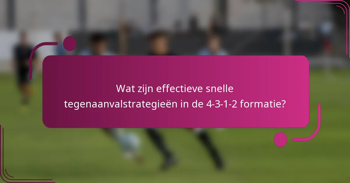 Wat zijn effectieve snelle tegenaanvalstrategieën in de 4-3-1-2 formatie?