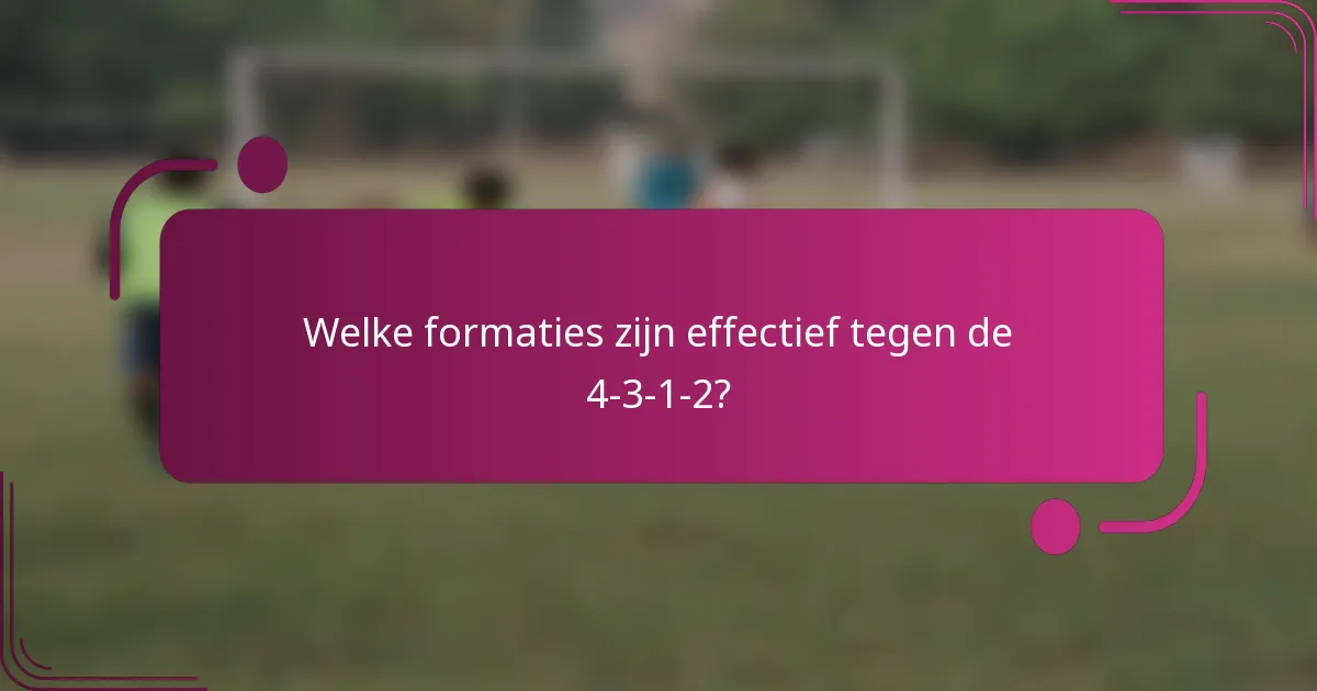 Welke formaties zijn effectief tegen de 4-3-1-2?