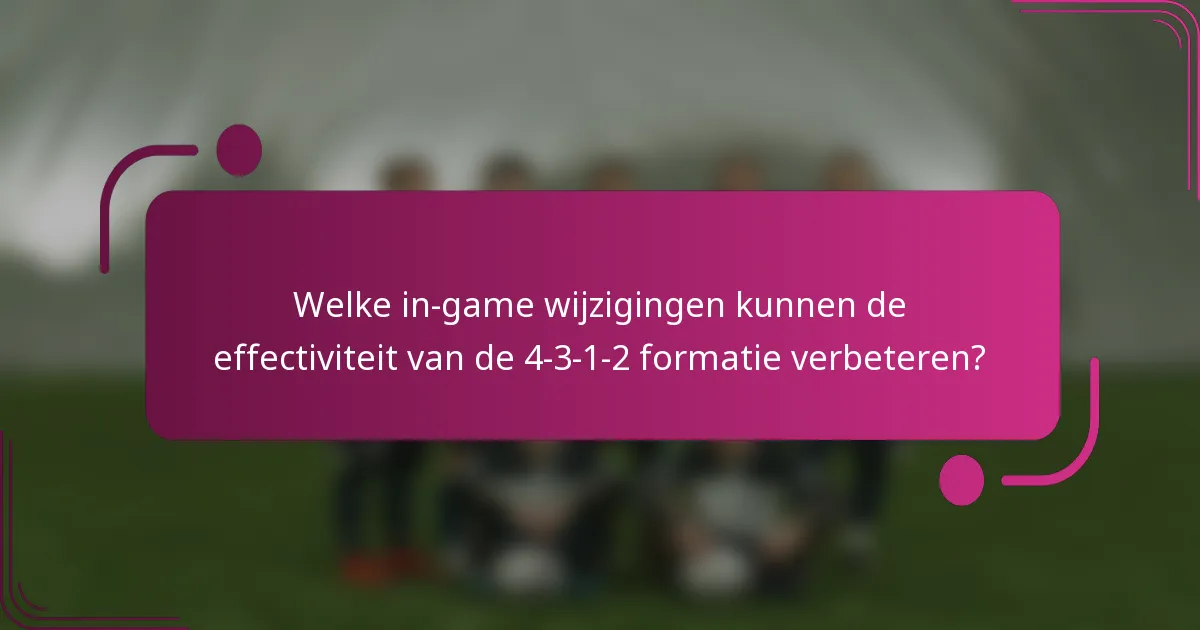 Welke in-game wijzigingen kunnen de effectiviteit van de 4-3-1-2 formatie verbeteren?