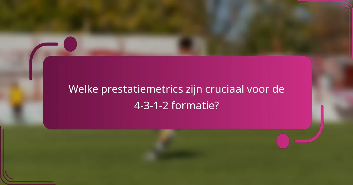 Welke prestatiemetrics zijn cruciaal voor de 4-3-1-2 formatie?