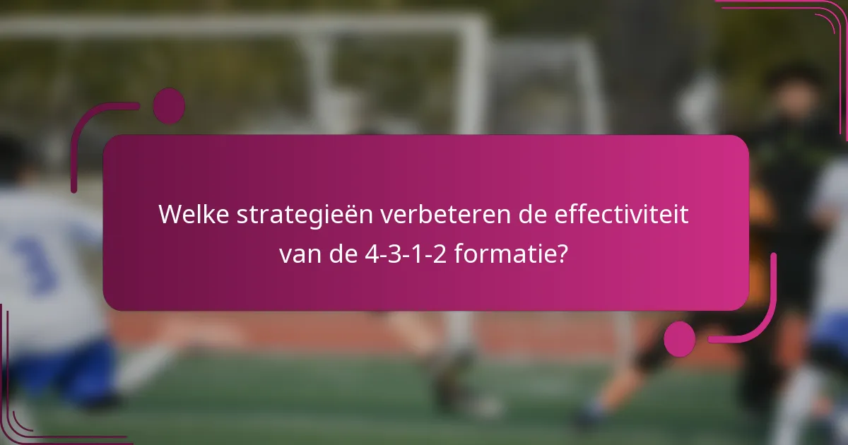 Welke strategieën verbeteren de effectiviteit van de 4-3-1-2 formatie?